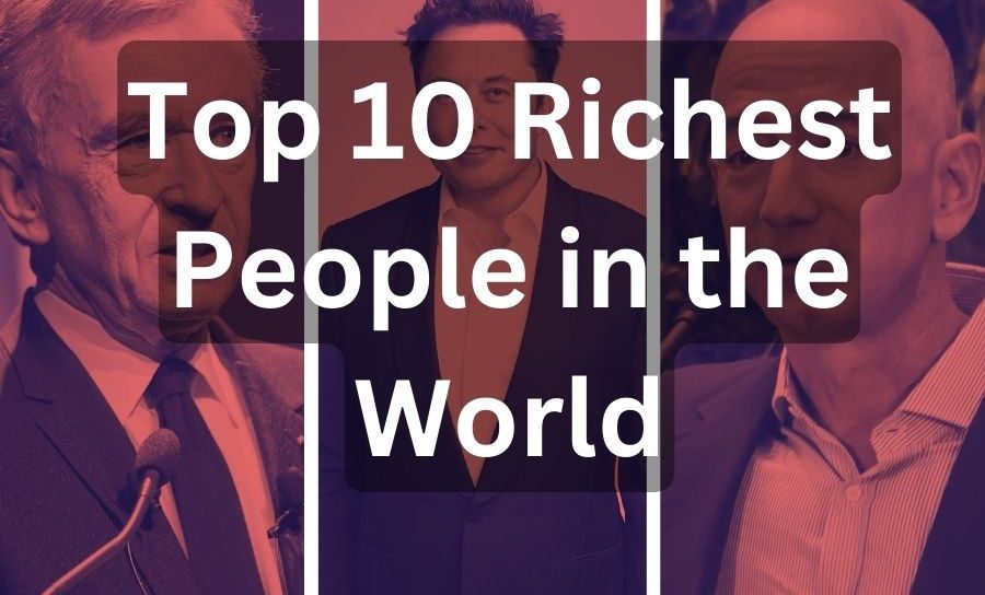 10 njerëzit më të pasur në botë në për vitin 2023!